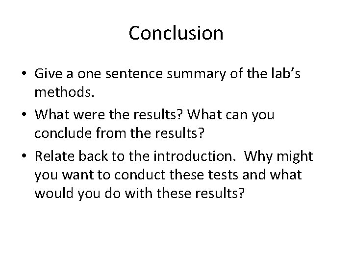 Conclusion • Give a one sentence summary of the lab’s methods. • What were