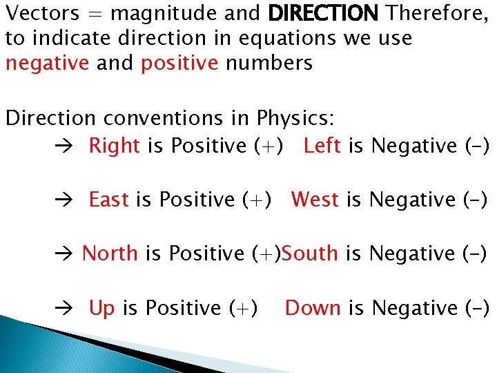 Vectors = magnitude and DIRECTION Therefore, to indicate direction in equations we use negative Vectors = magnitude and DIRECTION Therefore, to indicate direction in equations we use negative