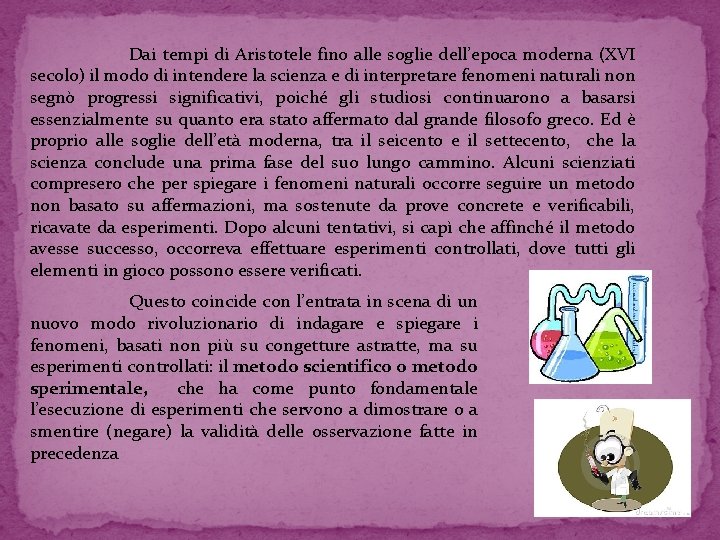 Dai tempi di Aristotele fino alle soglie dell’epoca moderna (XVI secolo) il modo di