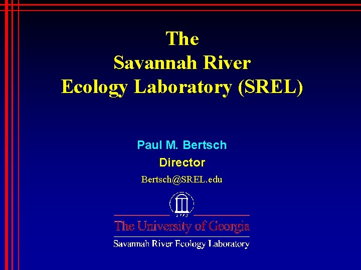 The Savannah River Ecology Laboratory (SREL) Paul M. Bertsch Director Bertsch@SREL. edu 