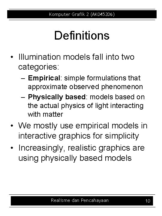 Komputer Grafik 2 (AK 045206) Definitions • Illumination models fall into two categories: –