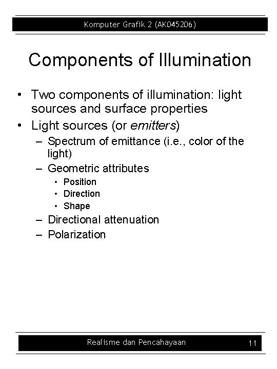 Komputer Grafik 2 (AK 045206) Components of Illumination • Two components of illumination: light
