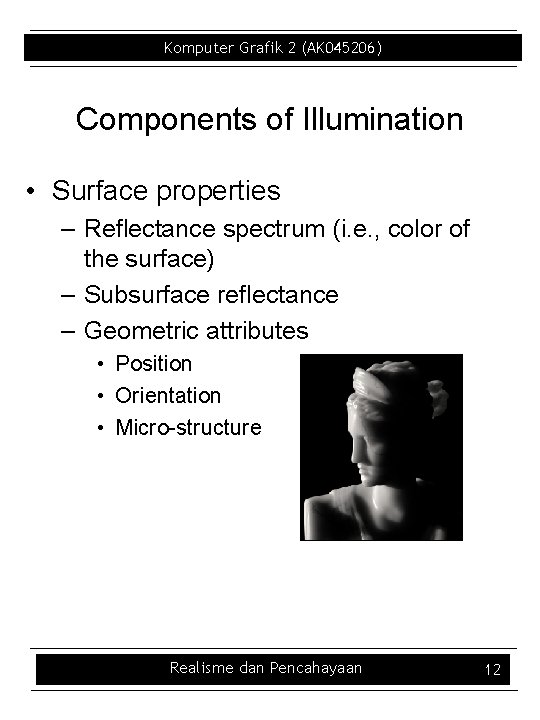 Komputer Grafik 2 (AK 045206) Components of Illumination • Surface properties – Reflectance spectrum