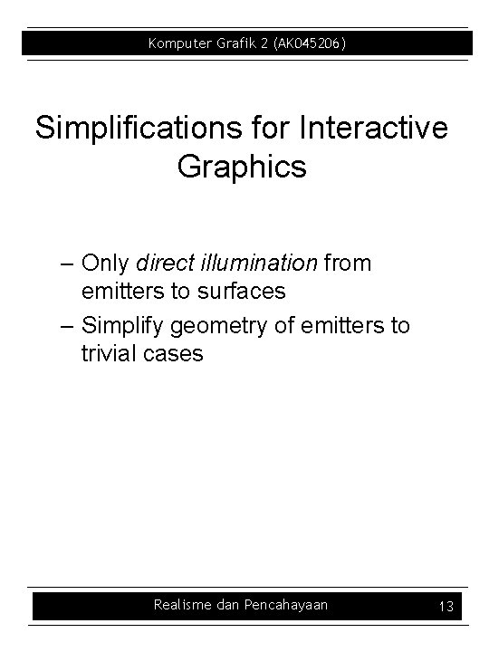 Komputer Grafik 2 (AK 045206) Simplifications for Interactive Graphics – Only direct illumination from