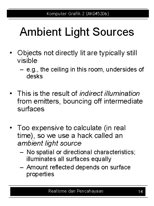 Komputer Grafik 2 (AK 045206) Ambient Light Sources • Objects not directly lit are