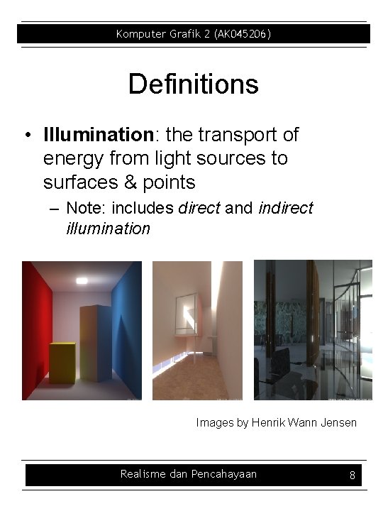 Komputer Grafik 2 (AK 045206) Definitions • Illumination: the transport of energy from light