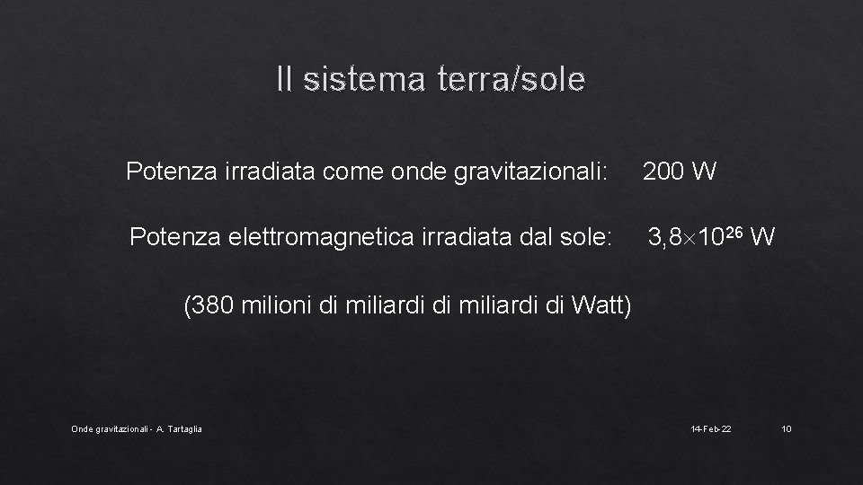 Il sistema terra/sole Potenza irradiata come onde gravitazionali: 200 W Potenza elettromagnetica irradiata dal