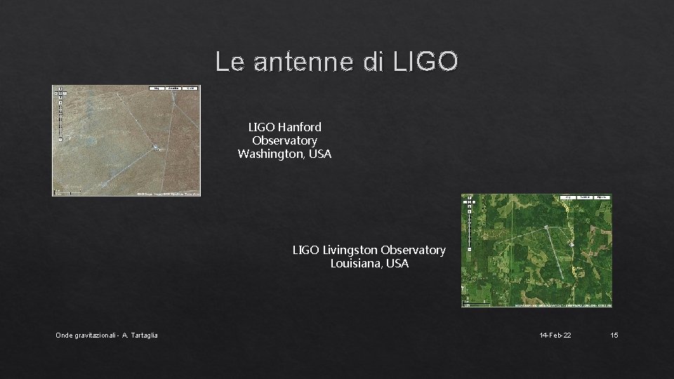 Le antenne di LIGO Hanford Observatory Washington, USA LIGO Livingston Observatory Louisiana, USA Onde