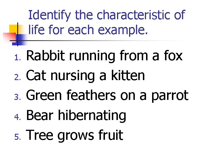 Identify the characteristic of life for each example. 1. 2. 3. 4. 5. Rabbit