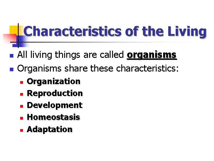 Characteristics of the Living n n All living things are called organisms Organisms share