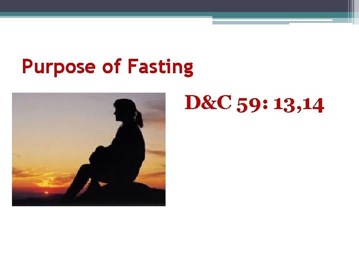 Purpose of Fasting D&C 59: 13, 14 