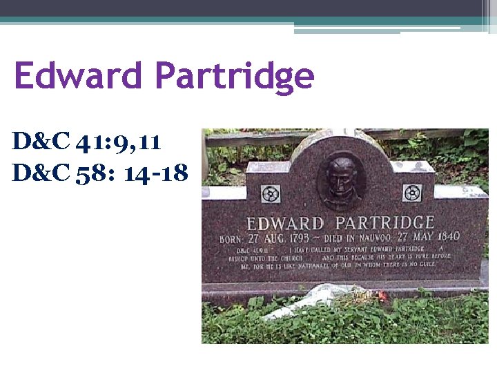 Edward Partridge D&C 41: 9, 11 D&C 58: 14 -18 