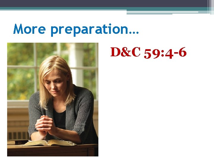 More preparation… D&C 59: 4 -6 
