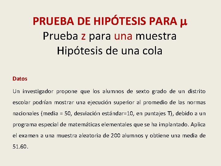 PRUEBA DE HIPÓTESIS PARA Prueba z para una muestra Hipótesis de una cola Datos