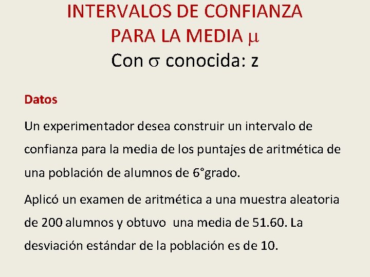 INTERVALOS DE CONFIANZA PARA LA MEDIA Con conocida: z Datos Un experimentador desea construir