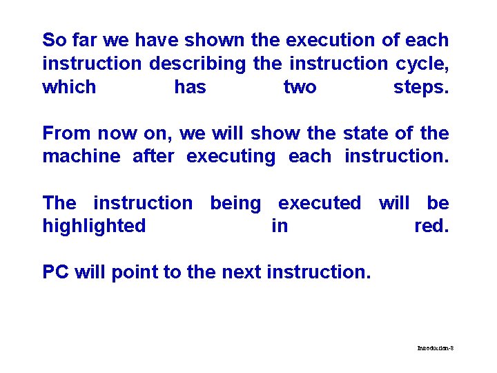 So far we have shown the execution of each instruction describing the instruction cycle,