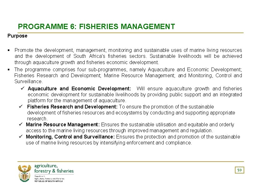 PROGRAMME 6: FISHERIES MANAGEMENT Purpose § Promote the development, management, monitoring and sustainable uses