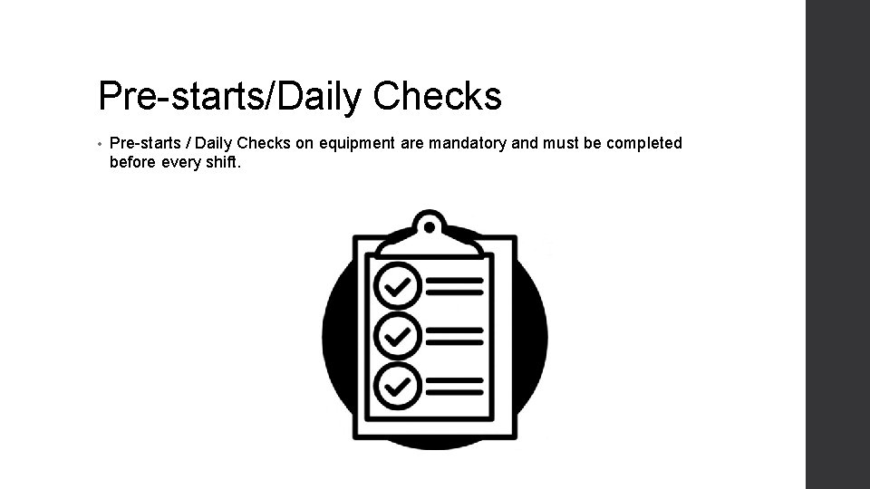 Pre-starts/Daily Checks • Pre-starts / Daily Checks on equipment are mandatory and must be