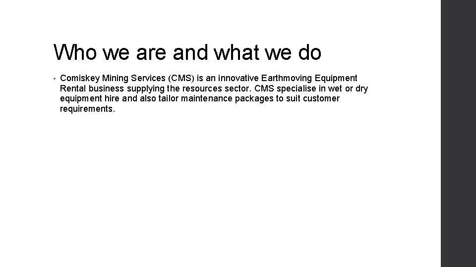 Who we are and what we do • Comiskey Mining Services (CMS) is an