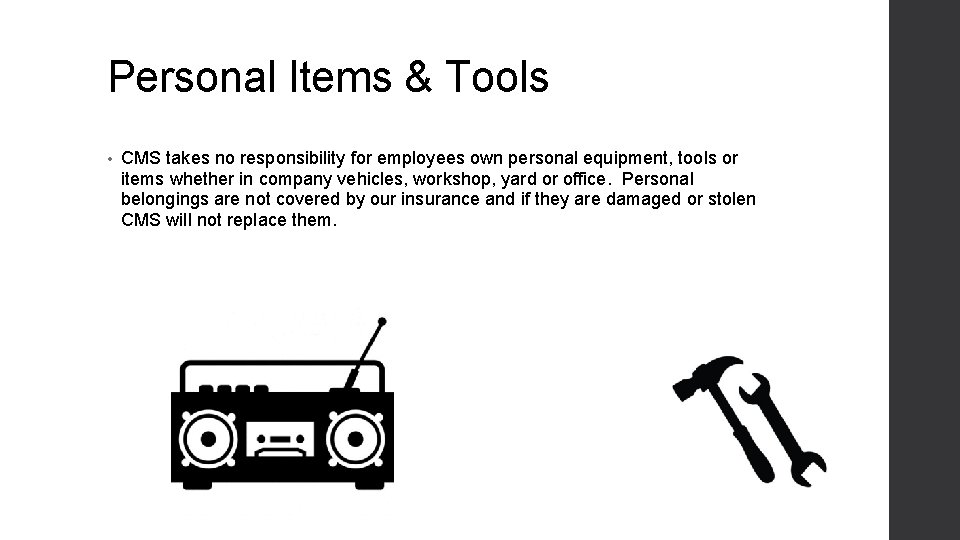 Personal Items & Tools • CMS takes no responsibility for employees own personal equipment,