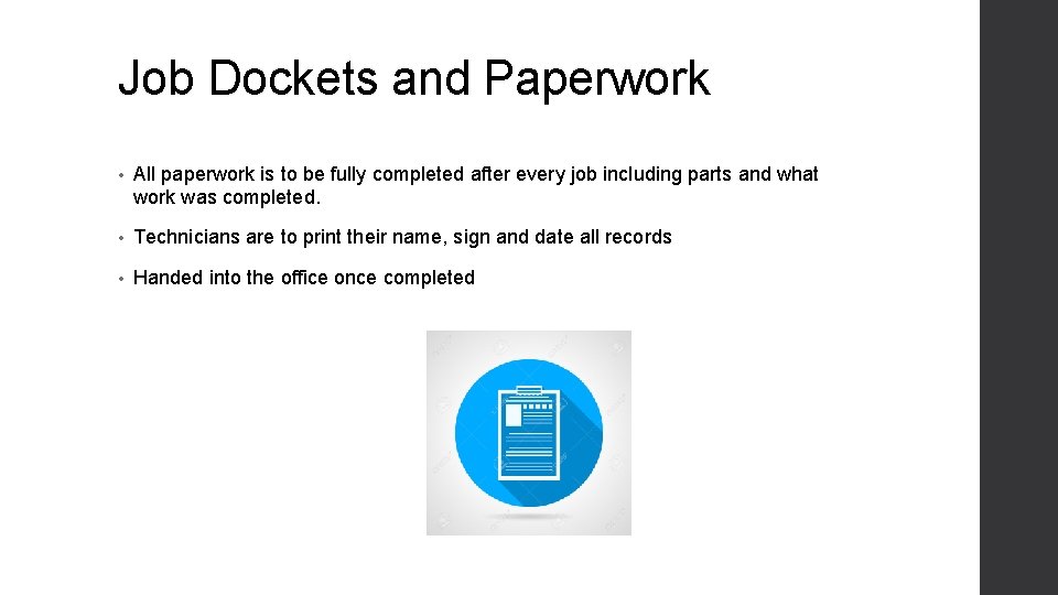 Job Dockets and Paperwork • All paperwork is to be fully completed after every