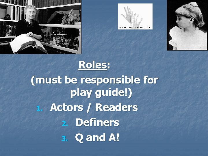 Roles: (must be responsible for play guide!) 1. Actors / Readers 2. Definers 3.