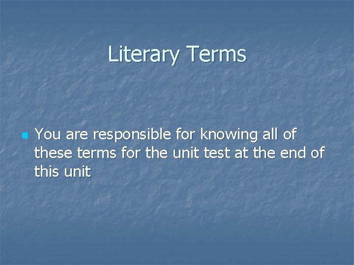 Literary Terms n You are responsible for knowing all of these terms for the