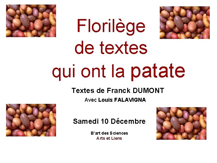 Florilège de textes qui ont la patate Textes de Franck DUMONT Avec Louis FALAVIGNA