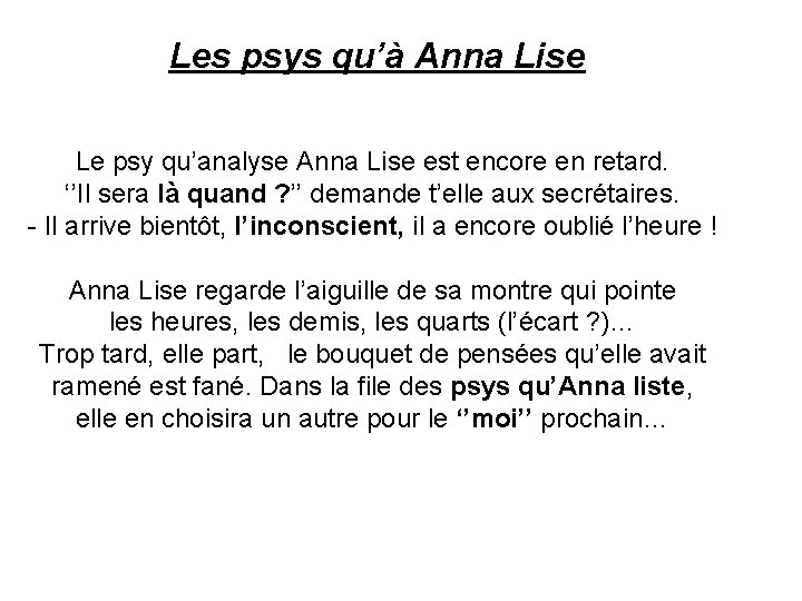 Les psys qu’à Anna Lise Le psy qu’analyse Anna Lise est encore en retard.
