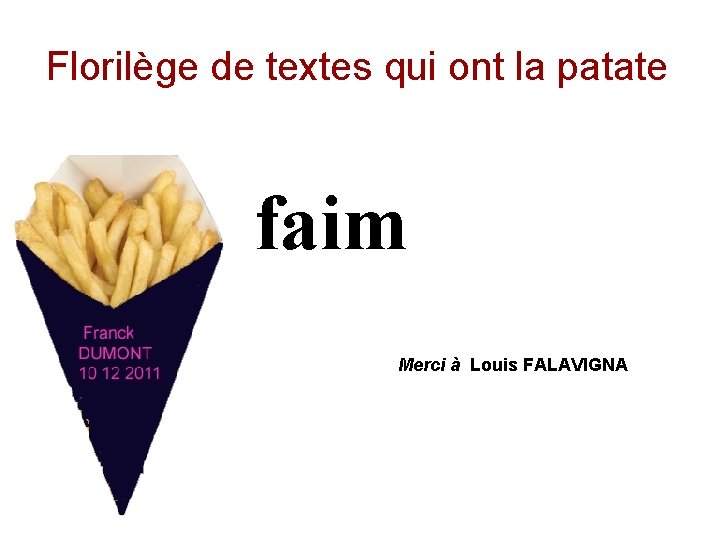 Florilège de textes qui ont la patate faim Merci à Louis FALAVIGNA 