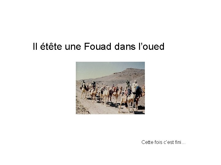 Il étête une Fouad dans l’oued Cette fois c’est fini. . . 