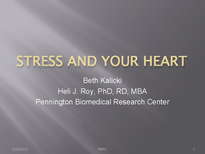 STRESS AND YOUR HEART Beth Kalicki Heli J. Roy, Ph. D, RD, MBA Pennington