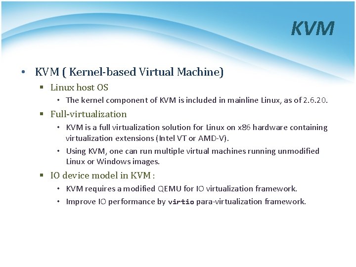 KVM • KVM ( Kernel-based Virtual Machine) § Linux host OS • The kernel