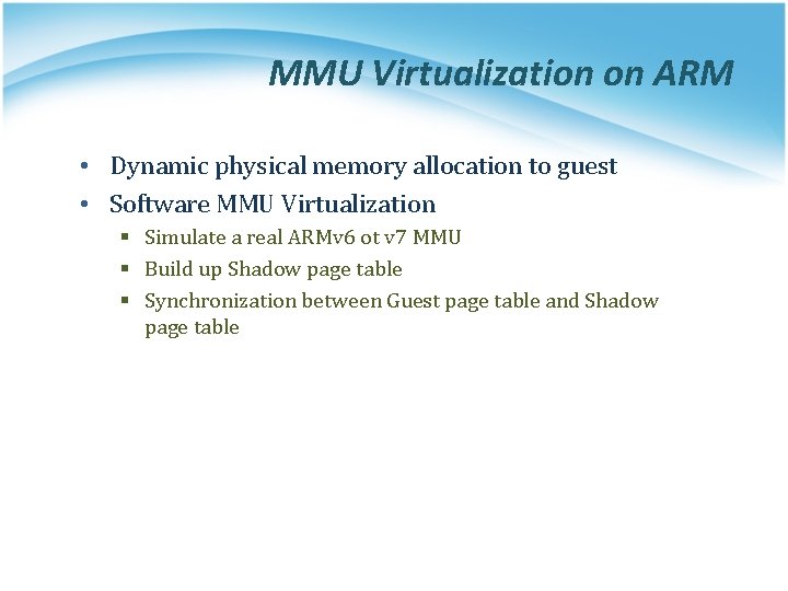 MMU Virtualization on ARM • Dynamic physical memory allocation to guest • Software MMU