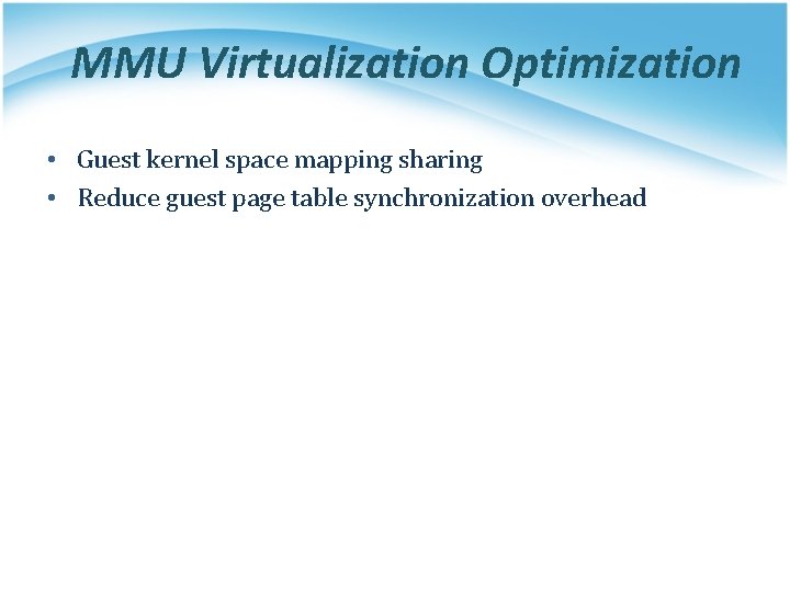 MMU Virtualization Optimization • Guest kernel space mapping sharing • Reduce guest page table