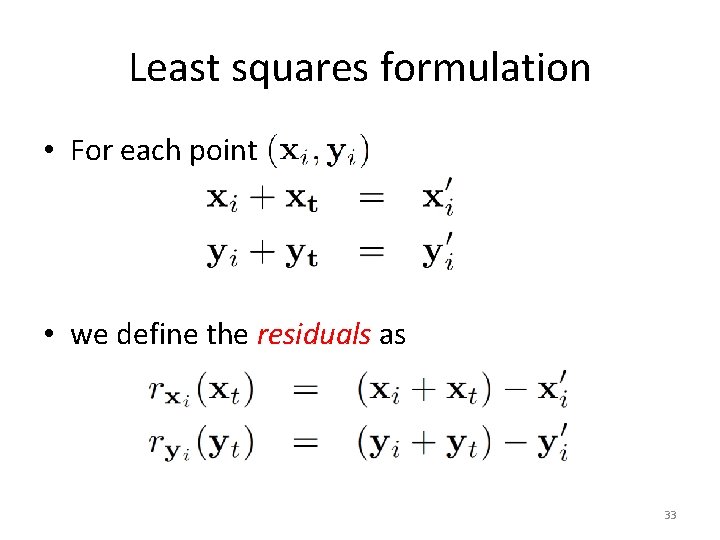 Least squares formulation • For each point • we define the residuals as 33