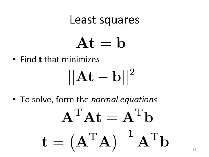 Least squares • Find t that minimizes • To solve, form the normal equations