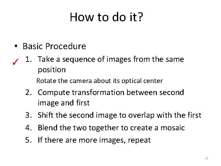 How to do it? • Basic Procedure ✓ 1. Take a sequence of images