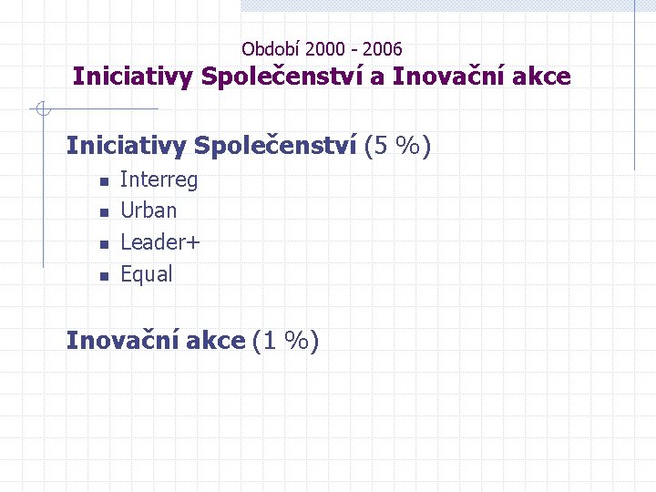 Období 2000 - 2006 Iniciativy Společenství a Inovační akce Iniciativy Společenství (5 %) n