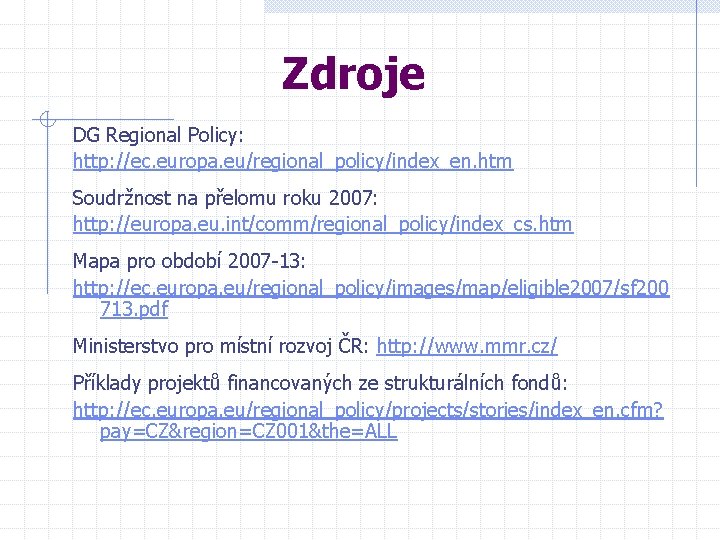 Zdroje DG Regional Policy: http: //ec. europa. eu/regional_policy/index_en. htm Soudržnost na přelomu roku 2007: