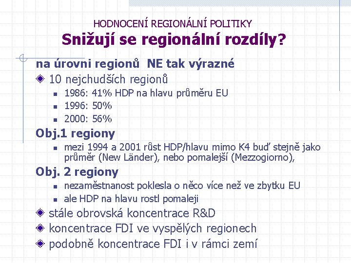 HODNOCENÍ REGIONÁLNÍ POLITIKY Snižují se regionální rozdíly? na úrovni regionů NE tak výrazné 10