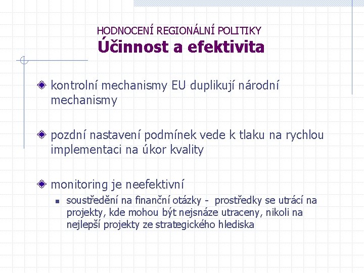 HODNOCENÍ REGIONÁLNÍ POLITIKY Účinnost a efektivita kontrolní mechanismy EU duplikují národní mechanismy pozdní nastavení