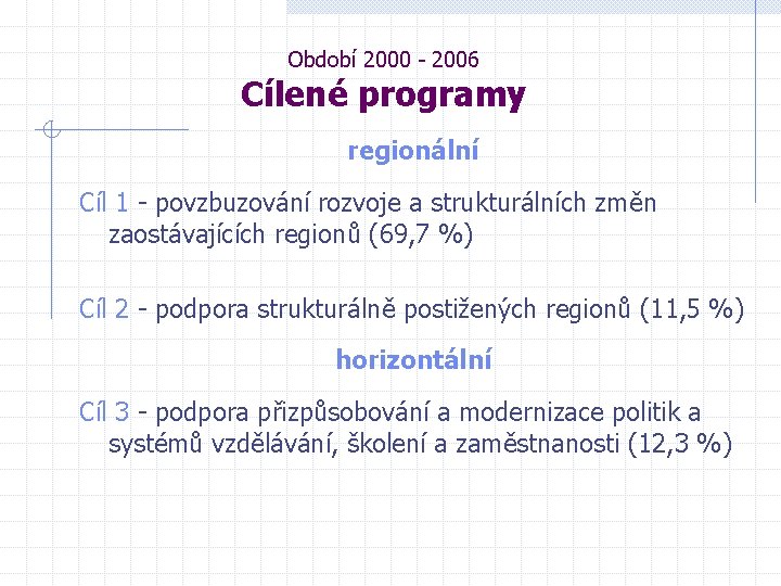 Období 2000 - 2006 Cílené programy regionální Cíl 1 - povzbuzování rozvoje a strukturálních