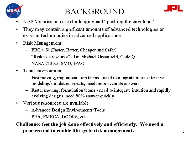 BACKGROUND • NASA’s missions are challenging and “pushing the envelope” • They may contain