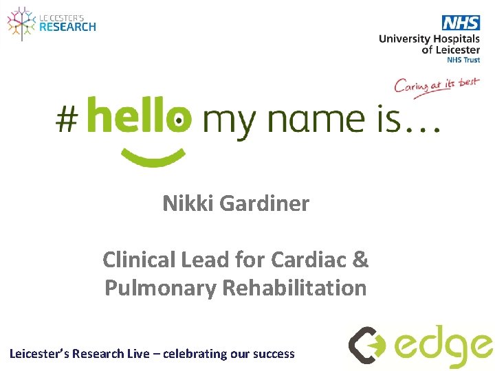 Nikki Gardiner Clinical Lead for Cardiac & Pulmonary Rehabilitation Leicester’s Research Live – celebrating