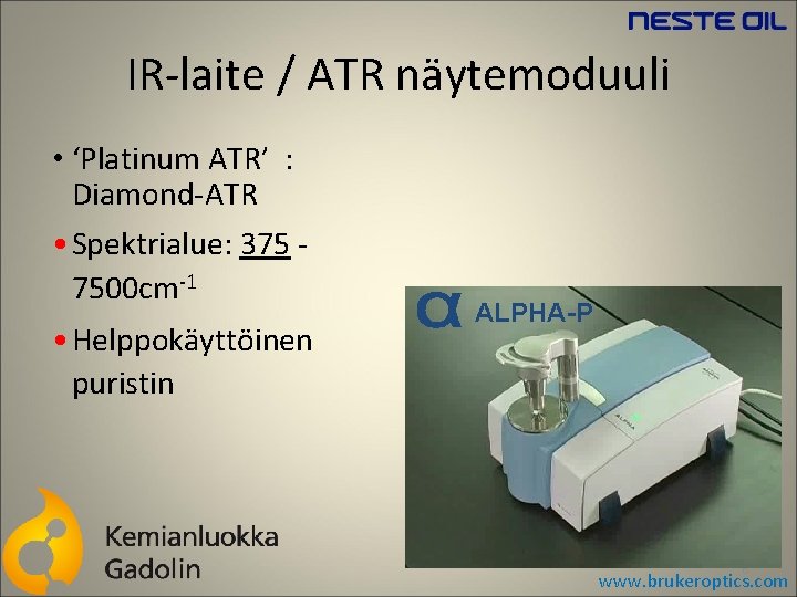 IR-laite / ATR näytemoduuli • ‘Platinum ATR’ : Diamond-ATR • Spektrialue: 375 7500 cm-1