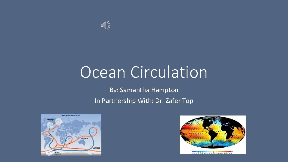 Ocean Circulation By: Samantha Hampton In Partnership With: Dr. Zafer Top 