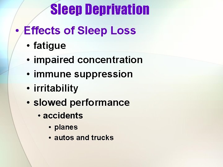 Sleep Deprivation • Effects of Sleep Loss • • • fatigue impaired concentration immune