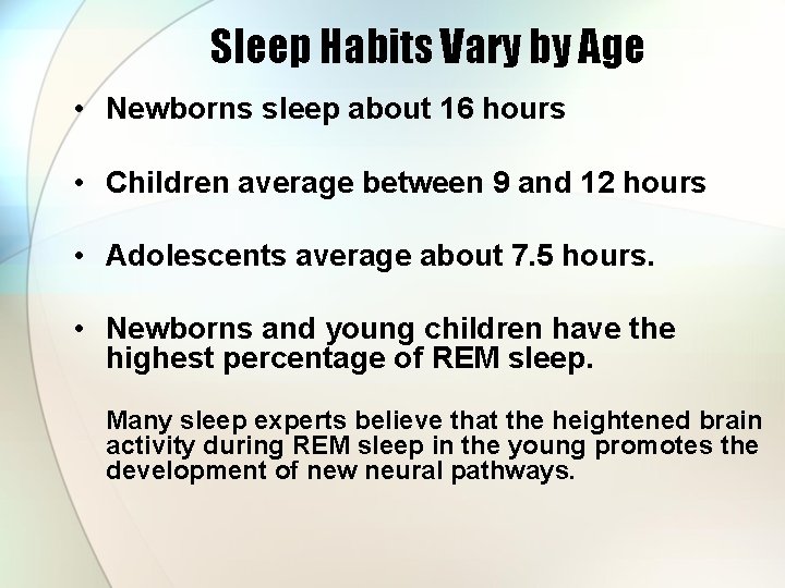 Sleep Habits Vary by Age • Newborns sleep about 16 hours • Children average