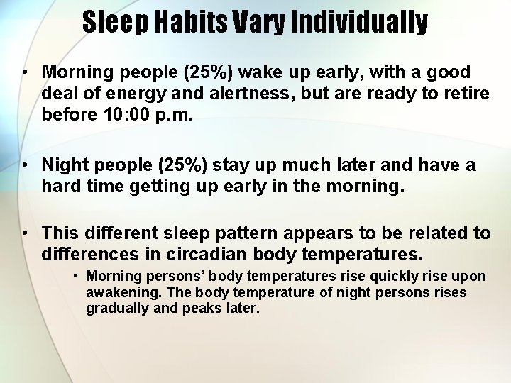 Sleep Habits Vary Individually • Morning people (25%) wake up early, with a good